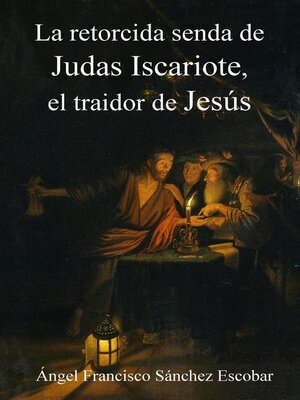 cover image of La retorcida senda de Judas Iscariote, el traidor de Jesús